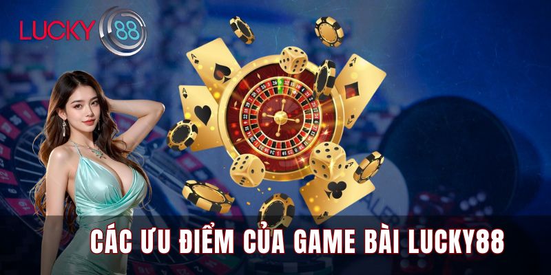 Các ưu điểm của game bài Lucky88